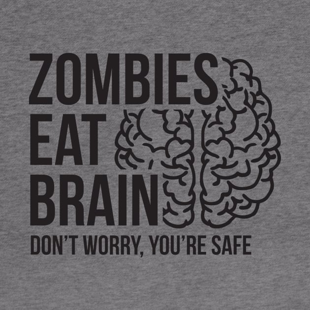 Zombies eat brain - don't worry, you're safe by RedYolk